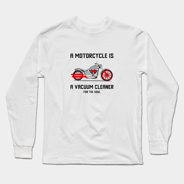 A motorcycle is a vacuum cleaner for the soul Long Sleeve T-Shirt by T-Shirt Tales